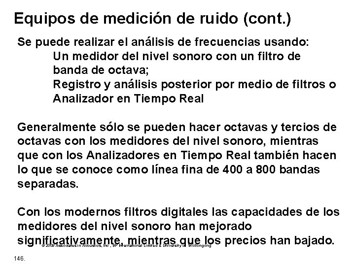 Equipos de medición de ruido (cont. ) Se puede realizar el análisis de frecuencias