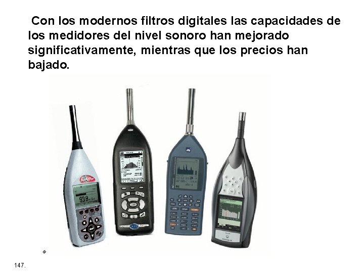  Con los modernos filtros digitales las capacidades de los medidores del nivel sonoro