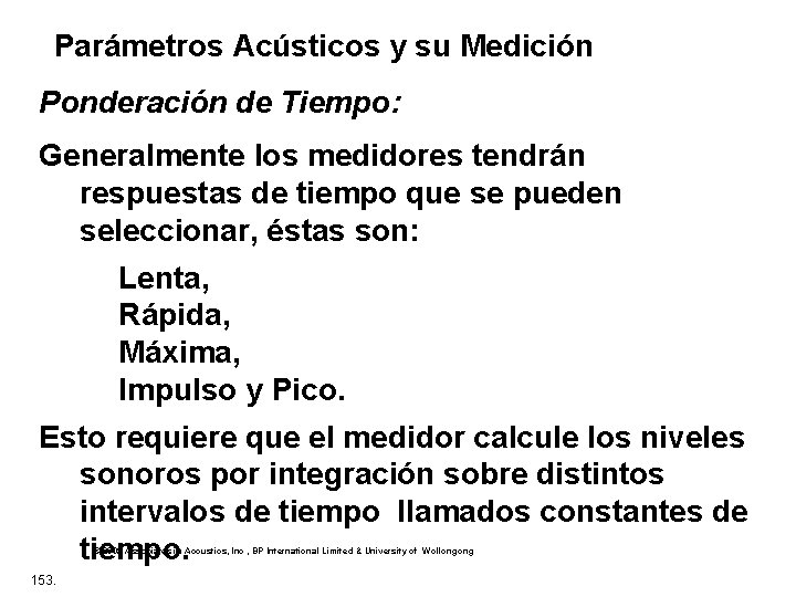 Parámetros Acústicos y su Medición Ponderación de Tiempo: Generalmente los medidores tendrán respuestas de