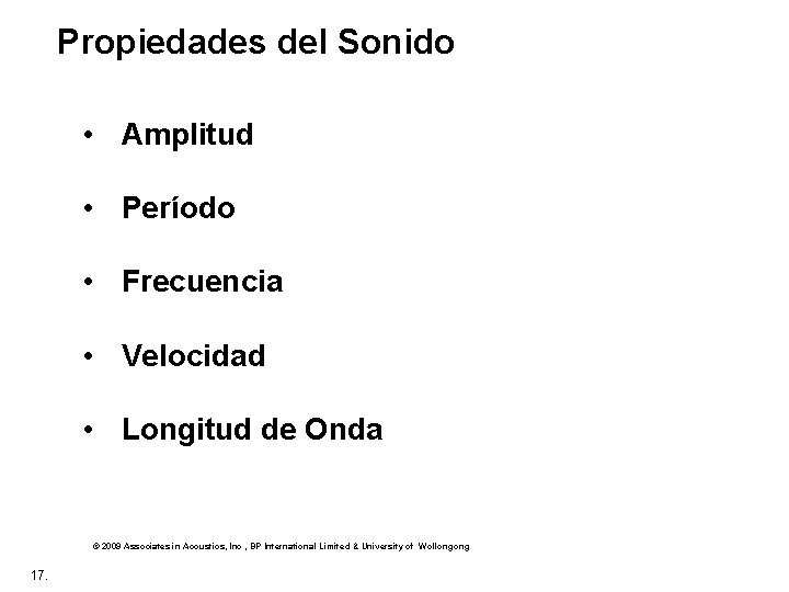 Propiedades del Sonido • Amplitud • Período • Frecuencia • Velocidad • Longitud de