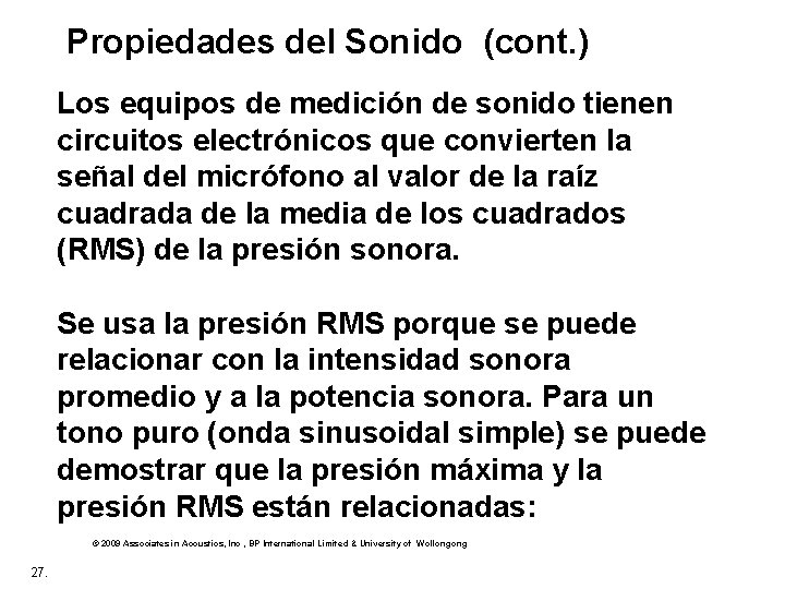  Propiedades del Sonido (cont. ) Los equipos de medición de sonido tienen circuitos
