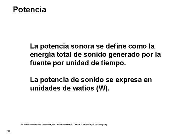 Potencia La potencia sonora se define como la energía total de sonido generado por