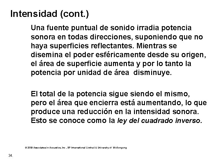 Intensidad (cont. ) Una fuente puntual de sonido irradia potencia sonora en todas direcciones,
