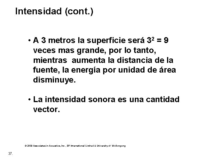 Intensidad (cont. ) • A 3 metros la superficie será 32 = 9 veces