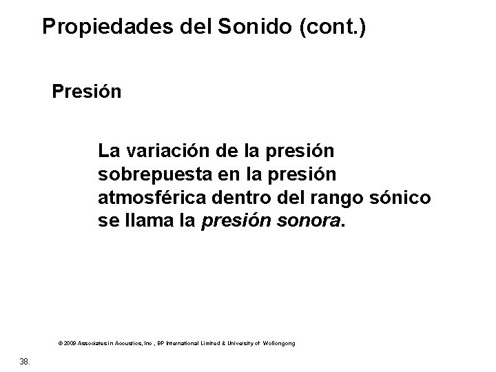  Propiedades del Sonido (cont. ) Presión La variación de la presión sobrepuesta en