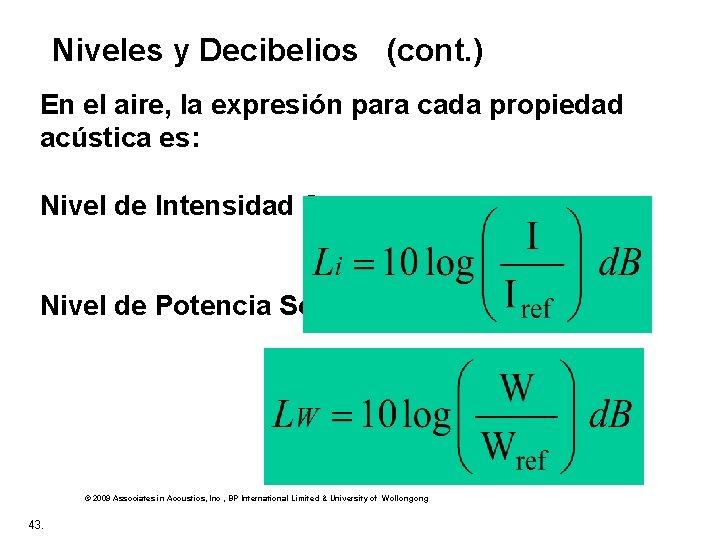 Niveles y Decibelios (cont. ) En el aire, la expresión para cada propiedad acústica