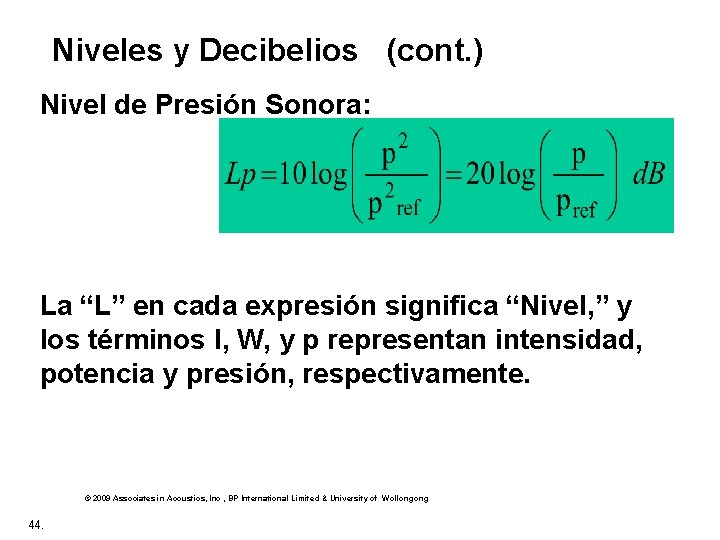 Niveles y Decibelios (cont. ) Nivel de Presión Sonora: La “L” en cada expresión