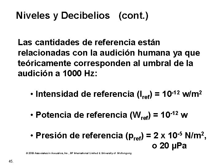 Niveles y Decibelios (cont. ) Las cantidades de referencia están relacionadas con la audición