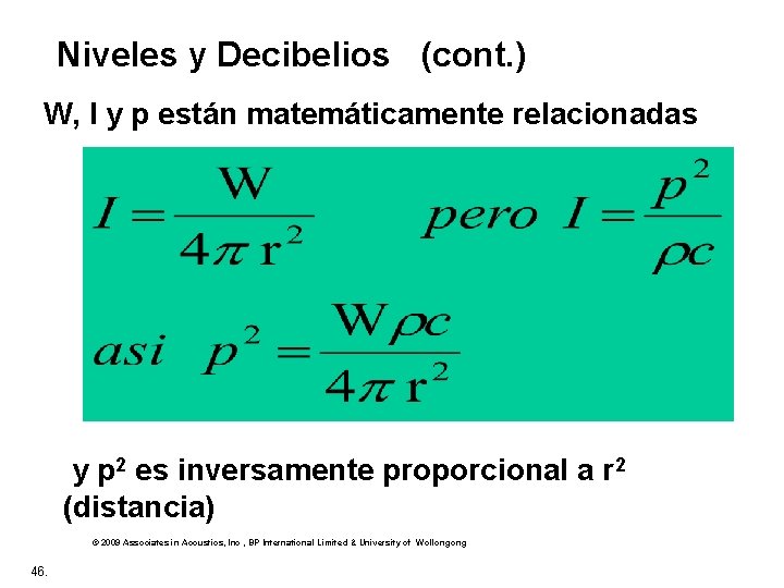 Niveles y Decibelios (cont. ) W, I y p están matemáticamente relacionadas y p