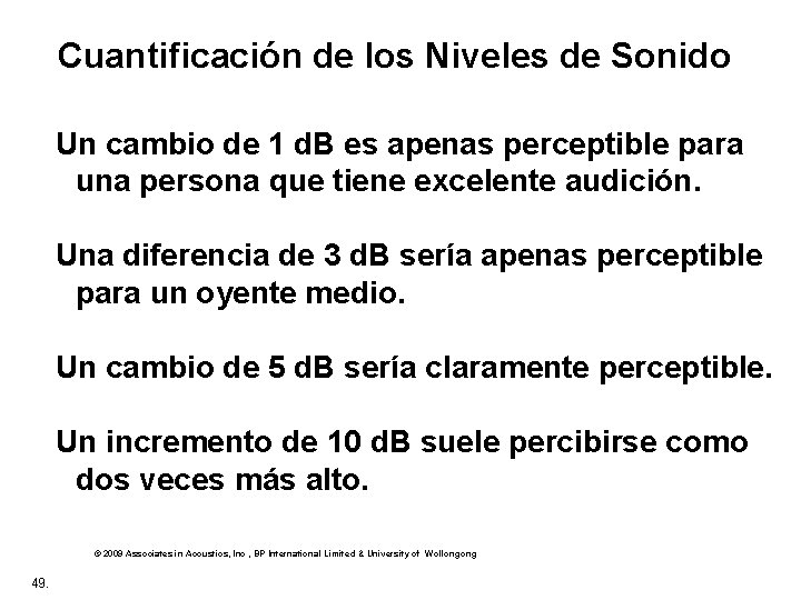 Cuantificación de los Niveles de Sonido Un cambio de 1 d. B es apenas