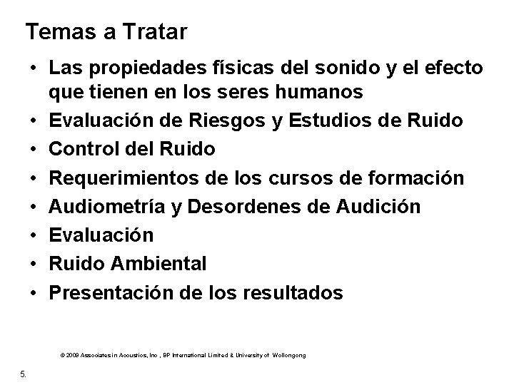 Temas a Tratar • Las propiedades físicas del sonido y el efecto que tienen