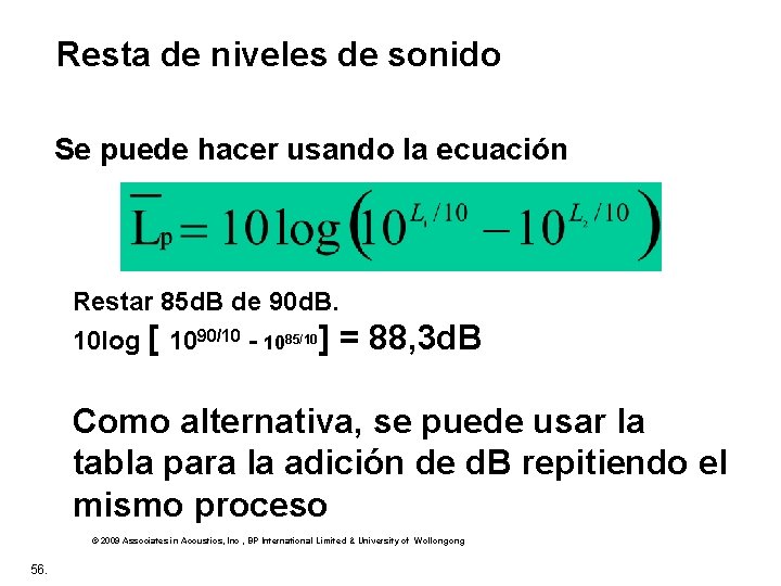 Resta de niveles de sonido Se puede hacer usando la ecuación Restar 85 d.