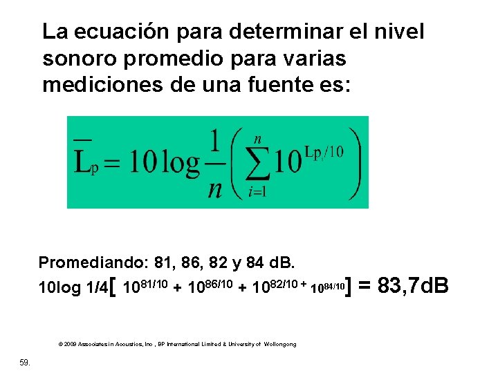La ecuación para determinar el nivel sonoro promedio para varias mediciones de una fuente