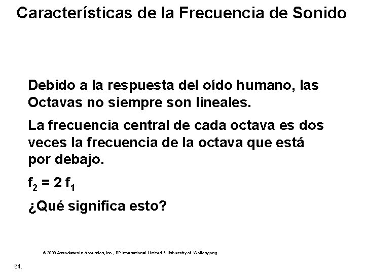  Características de la Frecuencia de Sonido Debido a la respuesta del oído humano,