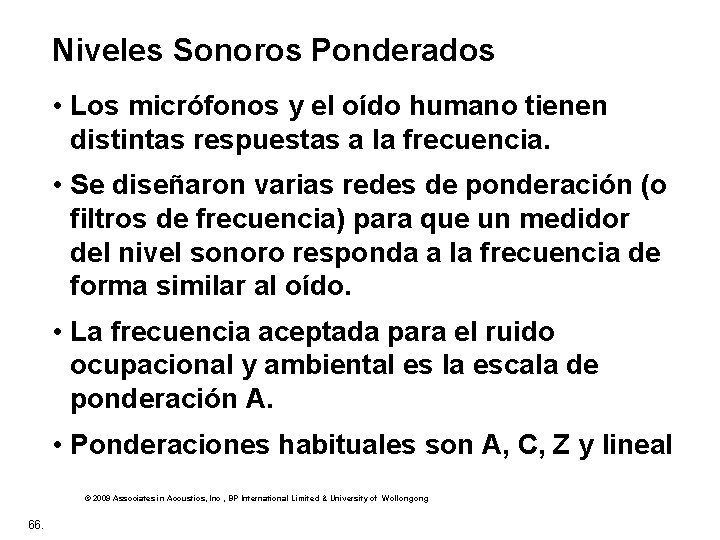 Niveles Sonoros Ponderados • Los micrófonos y el oído humano tienen distintas respuestas a