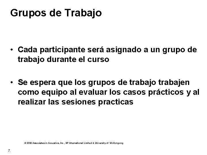 Grupos de Trabajo • Cada participante será asignado a un grupo de trabajo durante
