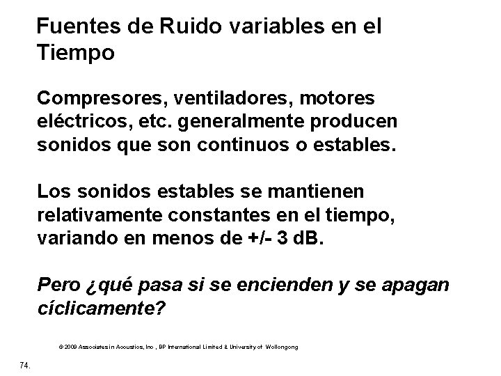 Fuentes de Ruido variables en el Tiempo Compresores, ventiladores, motores eléctricos, etc. generalmente producen