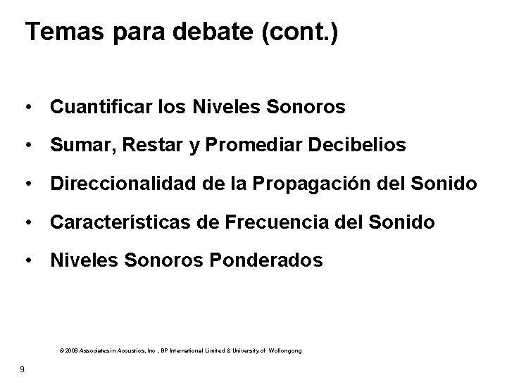 Temas para debate (cont. ) • Cuantificar los Niveles Sonoros • Sumar, Restar y