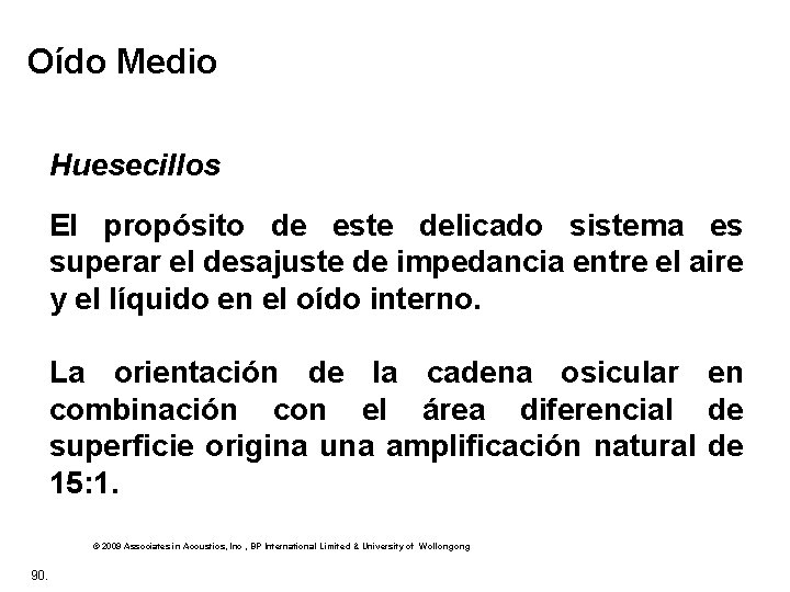 Oído Medio Huesecillos El propósito de este delicado sistema es superar el desajuste de