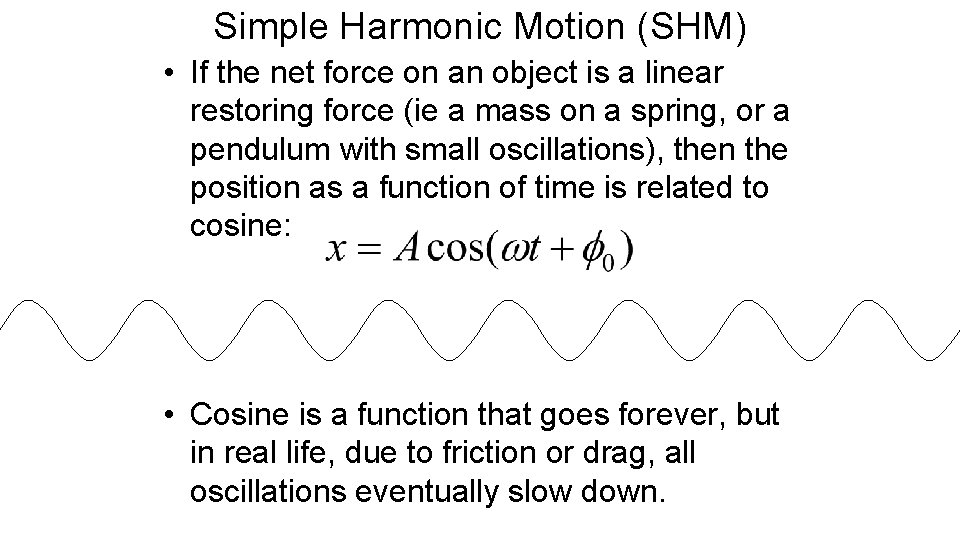 Simple Harmonic Motion (SHM) • If the net force on an object is a