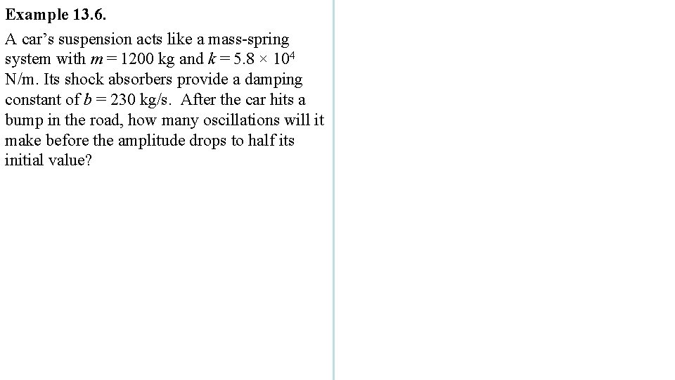 Example 13. 6. A car’s suspension acts like a mass-spring system with m =