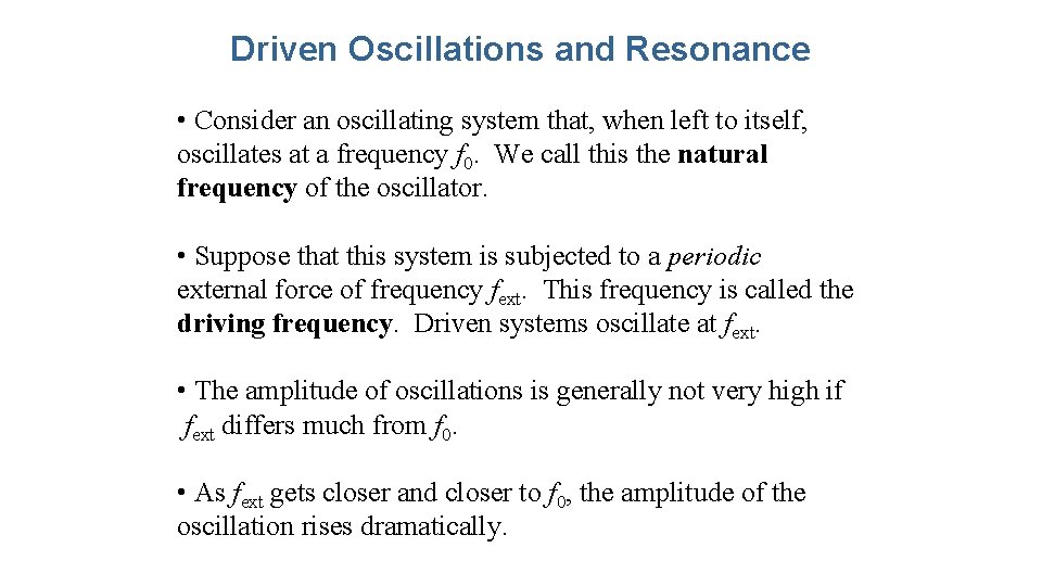 Driven Oscillations and Resonance • Consider an oscillating system that, when left to itself,