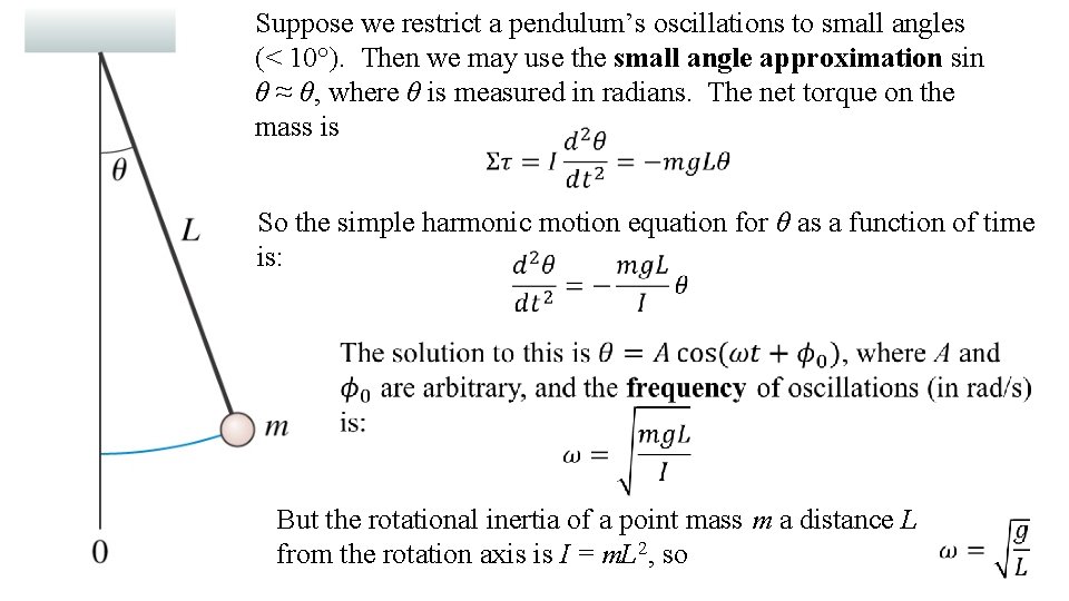 Suppose we restrict a pendulum’s oscillations to small angles (< 10°). Then we may