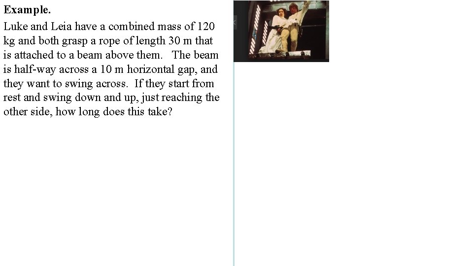 Example. Luke and Leia have a combined mass of 120 kg and both grasp