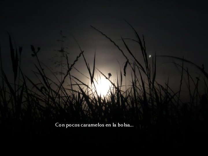 Con pocos caramelos en la bolsa. . . Con pocos caramelos en la bolsa. . .
