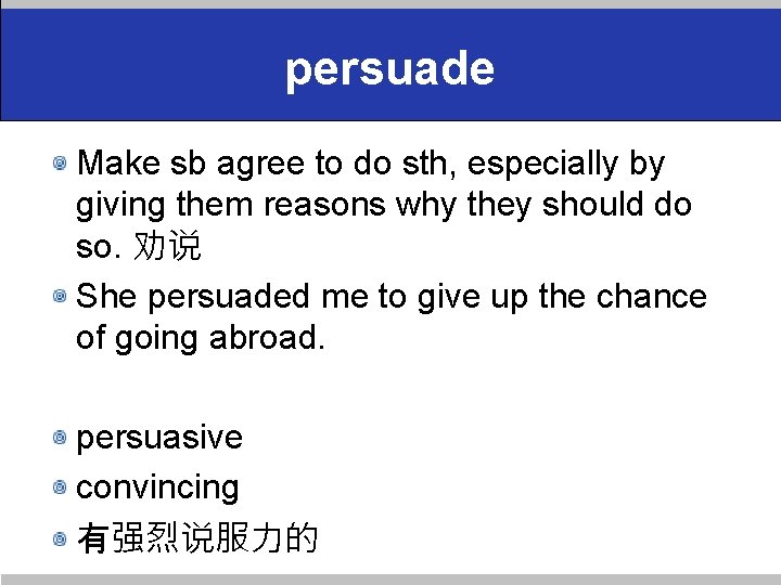 persuade Make sb agree to do sth, especially by giving them reasons why they