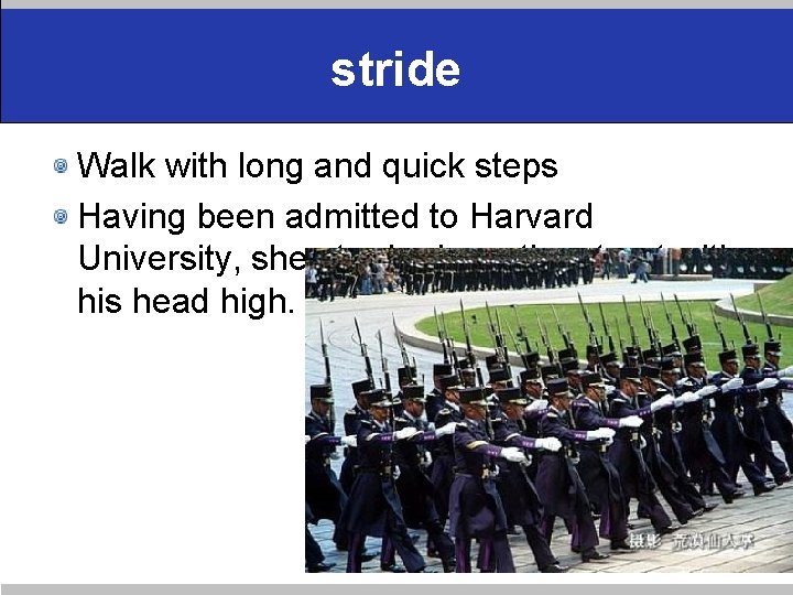 stride Walk with long and quick steps Having been admitted to Harvard University, she