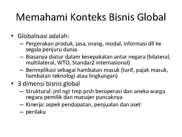 Memahami Konteks Bisnis Global • Globalisasi adalah: – Pergerakan produk, jasa, orang, modal, informasi