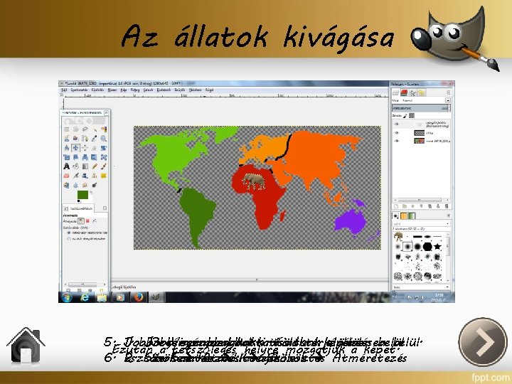 Az állatok kivágása Mostazkivágjuk Azonban elefántaztúlállatot… nagy lett… 5. Jobb 1. Jobb egérgombbal kattintsunk