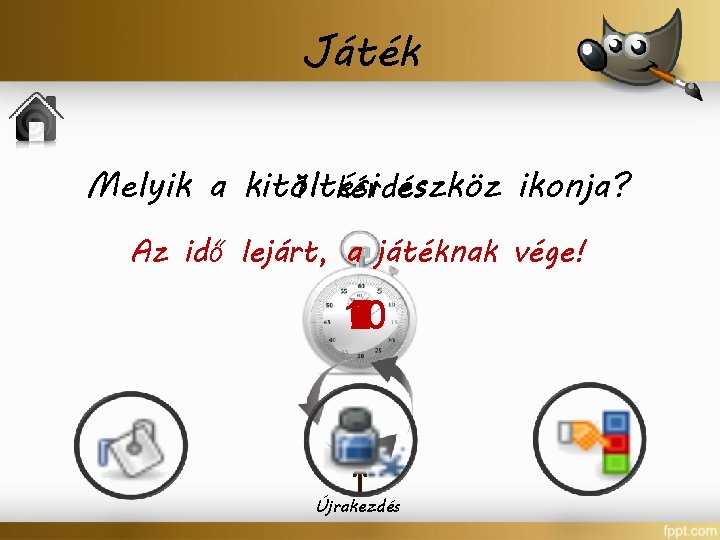 Játék Melyik a kitöltési eszköz ikonja? 1. kérdés Az idő lejárt, a játéknak vége!