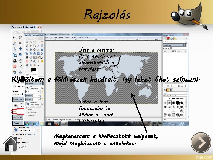 Rajzolás Jele a ceruza. Erre kattintva elkezdhetjük a rajzolást. Kijelöltem a földrészek határait, így