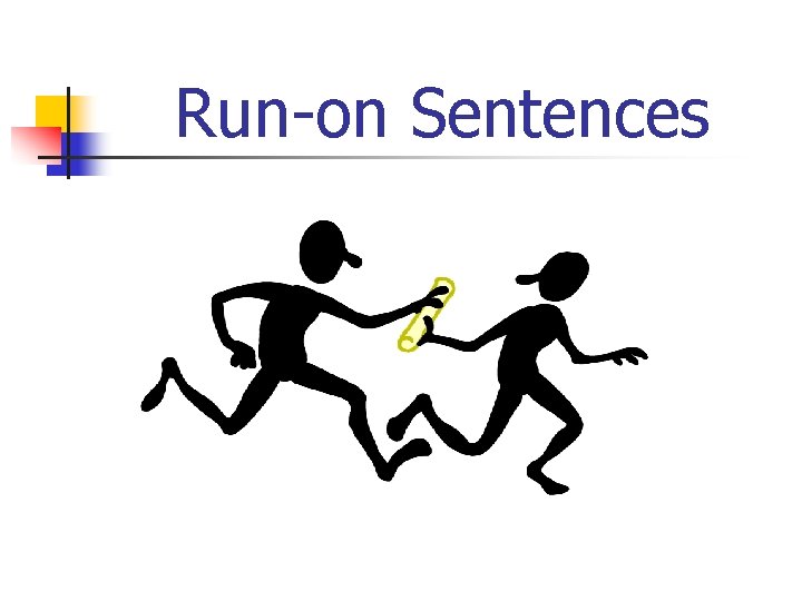 Run-on Sentences Run-on Sentences