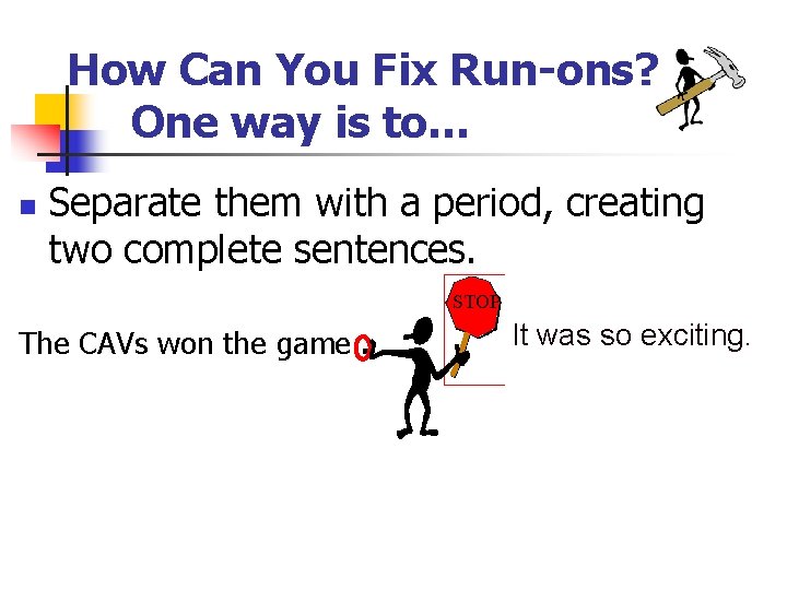How Can You Fix Run-ons? One way is to… n Separate them with a How Can You Fix Run-ons? One way is to… n Separate them with a