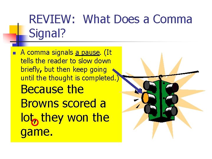 REVIEW: What Does a Comma Signal? n A comma signals a pause. (It tells REVIEW: What Does a Comma Signal? n A comma signals a pause. (It tells