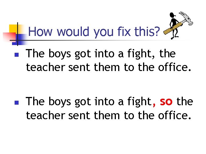 How would you fix this? n n The boys got into a fight, the How would you fix this? n n The boys got into a fight, the