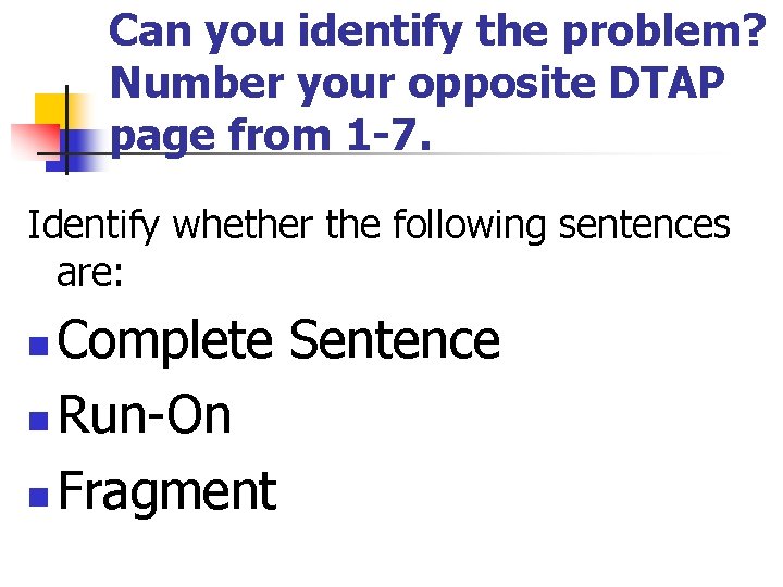 Can you identify the problem? Number your opposite DTAP page from 1 -7. Identify Can you identify the problem? Number your opposite DTAP page from 1 -7. Identify
