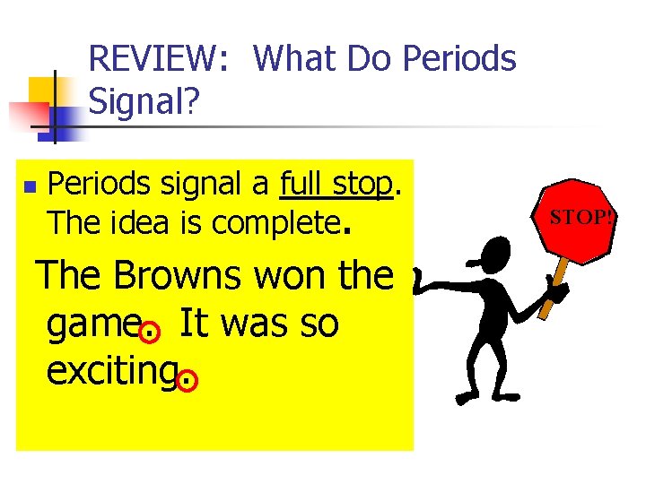 REVIEW: What Do Periods Signal? n Periods signal a full stop. The idea is REVIEW: What Do Periods Signal? n Periods signal a full stop. The idea is