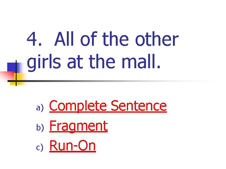 4. All of the other girls at the mall. a) b) c) Complete Sentence 4. All of the other girls at the mall. a) b) c) Complete Sentence