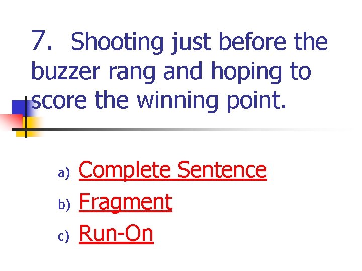 7. Shooting just before the buzzer rang and hoping to score the winning point. 7. Shooting just before the buzzer rang and hoping to score the winning point.