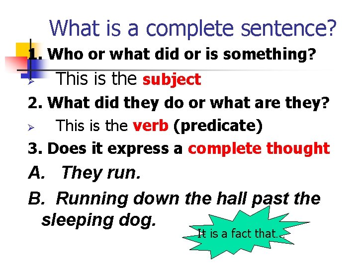 What is a complete sentence? 1. Who or what did or is something? Ø What is a complete sentence? 1. Who or what did or is something? Ø