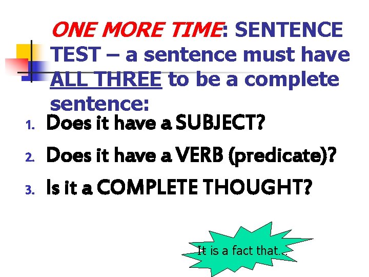 ONE MORE TIME: SENTENCE TEST – a sentence must have ALL THREE to be ONE MORE TIME: SENTENCE TEST – a sentence must have ALL THREE to be