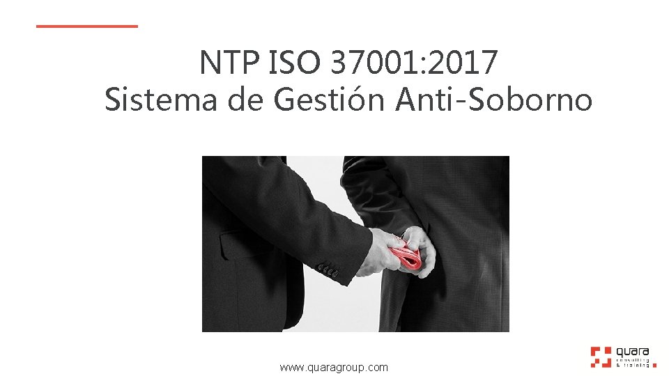 NTP ISO 37001: 2017 Sistema de Gestión Anti-Soborno www. quaragroup. com 