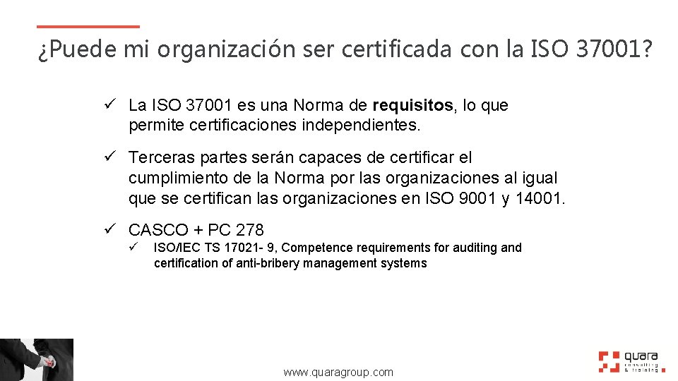 ¿Puede mi organización ser certificada con la ISO 37001? ü La ISO 37001 es