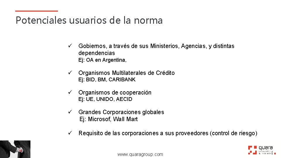 Potenciales usuarios de la norma ü Gobiernos, a través de sus Ministerios, Agencias, y