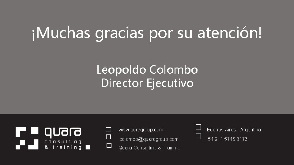 ¡Muchas gracias por su atención! Leopoldo Colombo Director Ejecutivo www. quragroup. com � �