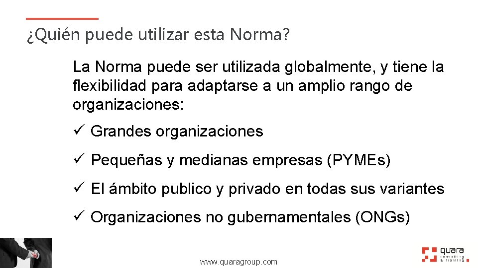 ¿Quién puede utilizar esta Norma? La Norma puede ser utilizada globalmente, y tiene la